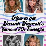 How to get Farrah Fawcett’s famous long feathered hairstyle