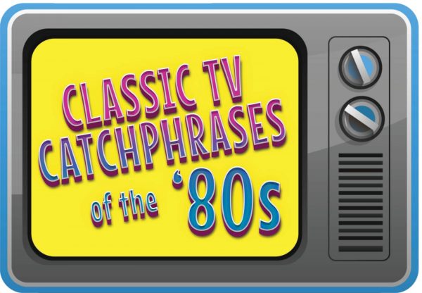 The 10 most famous 80s TV catchphrases everyone was saying back then ...